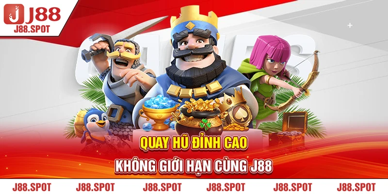 Quay hũ đỉnh cao không giới hạn cùng J88 