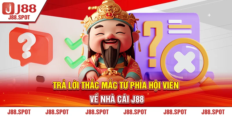 Trả lời thắc mắc từ phía hội viên về nhà cái J88 