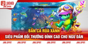 Bắn cá rùa xanh J88